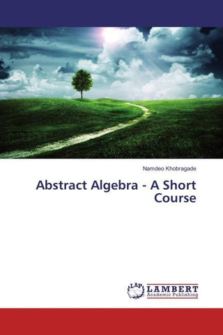 Abstract Algebra - A Short Course