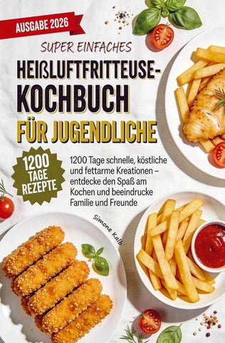 Super einfaches Heißluftfritteuse-Kochbuch für Jugendliche
