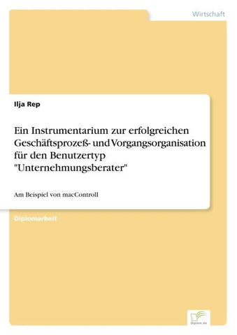 Ein Instrumentarium zur erfolgreichen Geschäftsprozeß- und Vorgangsorganisation für den Benutzertyp "Unternehmungsberater"