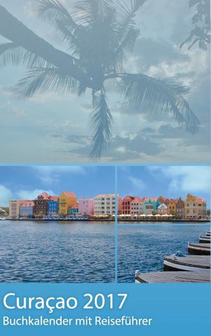Curacao 2017 - Buchkalender | Terminplaner mit 40-seitigem Reiseführer - Planen, Entdecken und Träumen