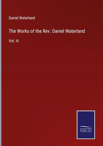 The Works of the Rev. Daniel Waterland