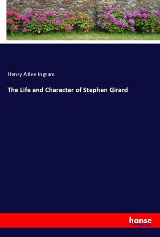 The Life and Character of Stephen Girard