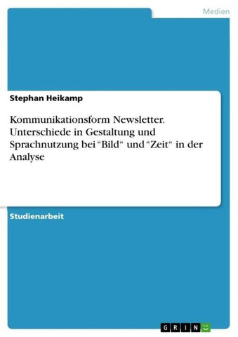 Kommunikationsform Newsletter. Unterschiede in Gestaltung und Sprachnutzung bei "Bild" und "Zeit" in der Analyse
