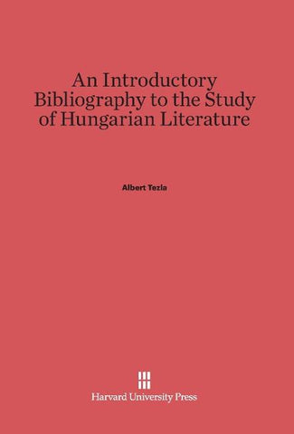 An Introductory Bibliography to the Study of Hungarian Literature
