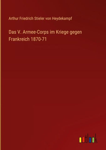 Das V. Armee-Corps im Kriege gegen Frankreich 1870-71