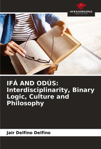 IFÁ AND ODÚS: Interdisciplinarity, Binary Logic, Culture and Philosophy