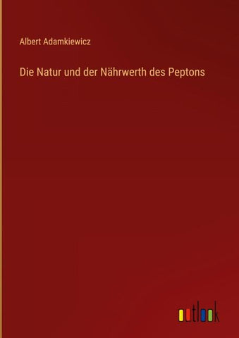 Die Natur und der Nährwerth des Peptons