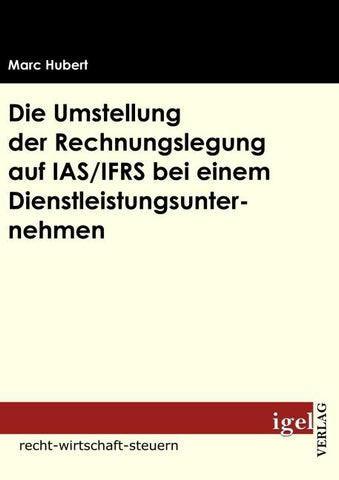 Die Umstellung der Rechnungslegung auf IAS/IFRS bei  einem Dienstleistungsunternehmen