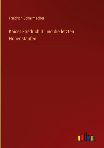 Kaiser Friedrich II. und die letzten Hohenstaufen