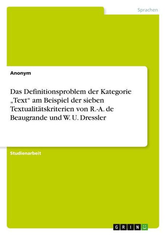 Das Definitionsproblem der Kategorie "Text" am Beispiel der sieben Textualitätskriterien von R.-A. de Beaugrande und W. U. Dressler