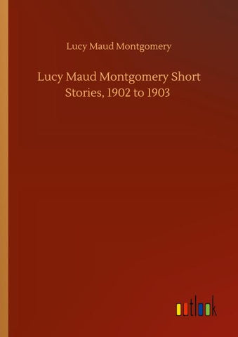 Lucy Maud Montgomery Short Stories, 1902 to 1903