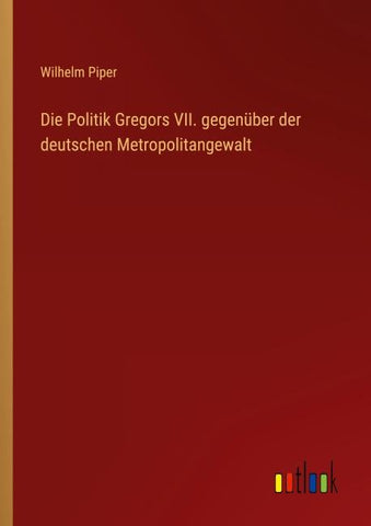 Die Politik Gregors VII. gegenüber der deutschen Metropolitangewalt