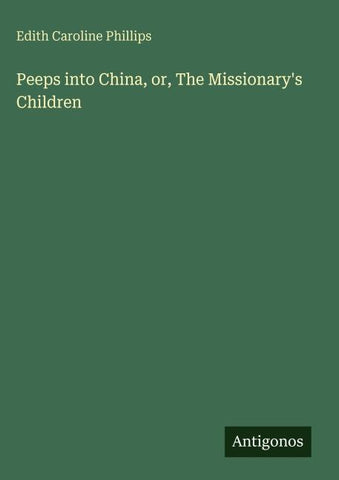 Peeps into China, or, The Missionary's Children