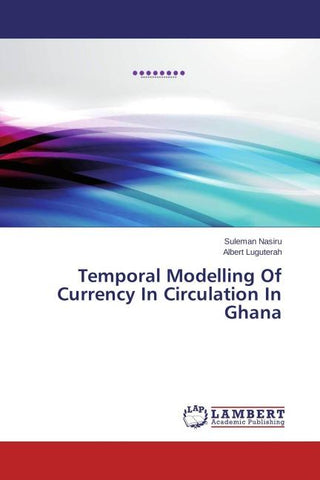 Temporal Modelling Of Currency In Circulation In Ghana