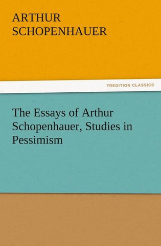 The Essays of Arthur Schopenhauer, Studies in Pessimism