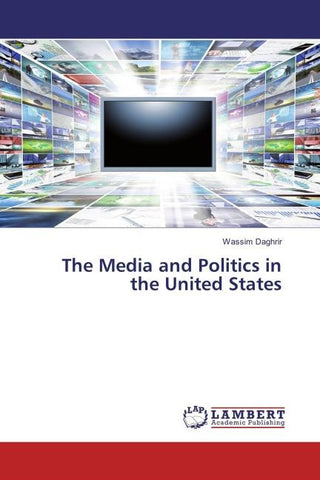 The Media and Politics in the United States