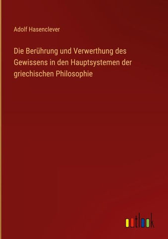 Die Berührung und Verwerthung des Gewissens in den Hauptsystemen der griechischen Philosophie