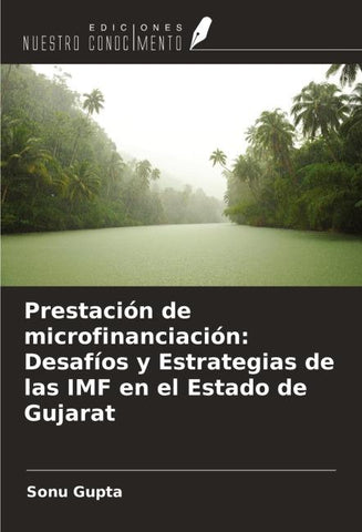 Prestación de microfinanciación: Desafíos y Estrategias de las IMF en el Estado de Gujarat