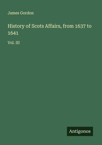 History of Scots Affairs, from 1637 to 1641