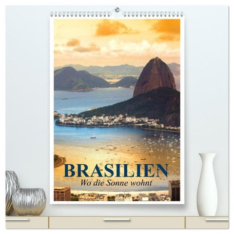 Brasilien. Wo die Sonne wohnt (hochwertiger Premium Wandkalender 2026 DIN A2 hoch), Kunstdruck in Hochglanz