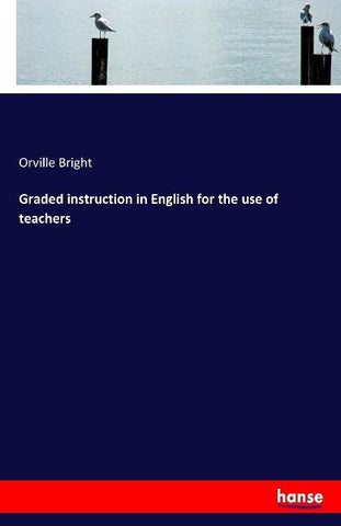 Graded instruction in English for the use of teachers