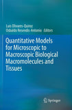 Quantitative Models for Microscopic to Macroscopic Biological Macromolecules and Tissues