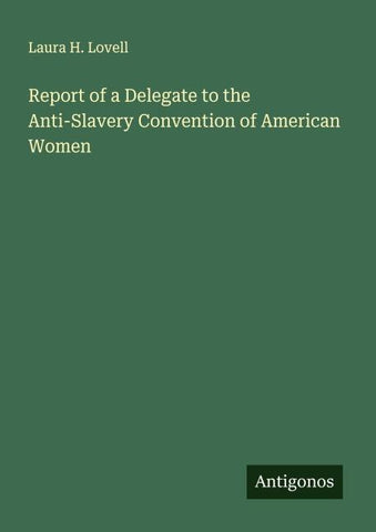 Report of a Delegate to the Anti-Slavery Convention of American Women