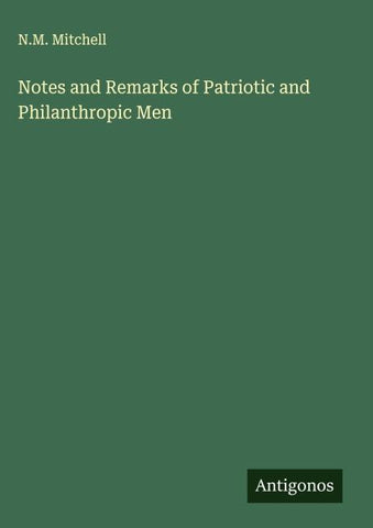 Notes and Remarks of Patriotic and Philanthropic Men