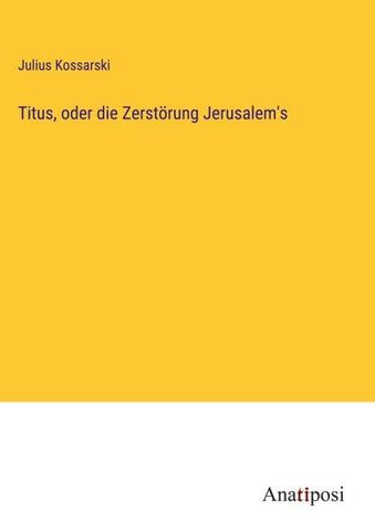 Titus, oder die Zerstörung Jerusalem's