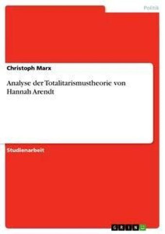 Analyse der Totalitarismustheorie von Hannah Arendt