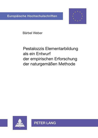 Pestalozzis Elementarbildung als ein Entwurf der empirischen Erforschung der naturgemäßen Methode