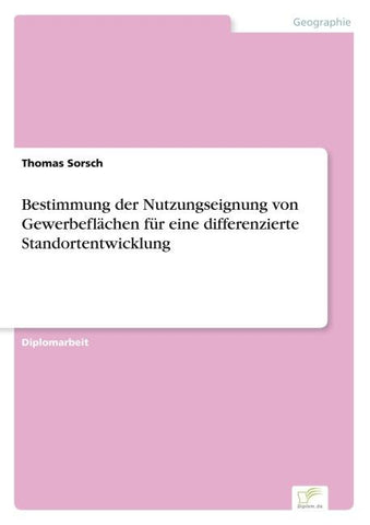 Bestimmung der Nutzungseignung von Gewerbeflächen für eine differenzierte Standortentwicklung