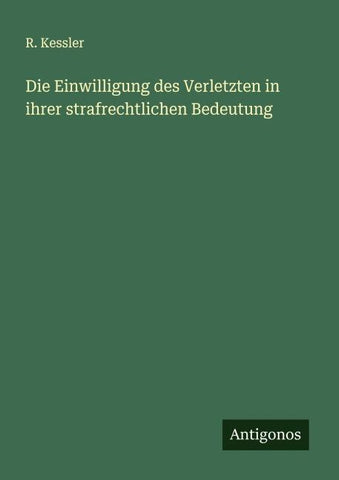 Die Einwilligung des Verletzten in ihrer strafrechtlichen Bedeutung