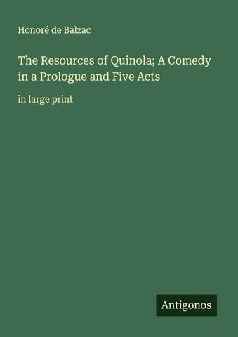 The Resources of Quinola; A Comedy in a Prologue and Five Acts