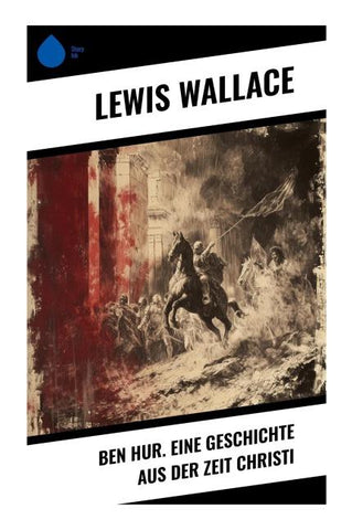Ben Hur. Eine Geschichte aus der Zeit Christi