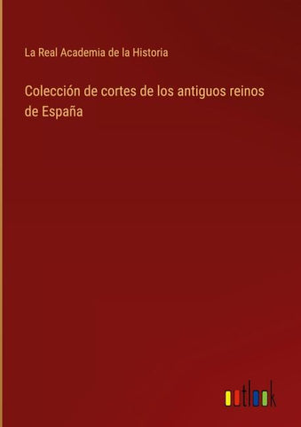 Colección de cortes de los antiguos reinos de España
