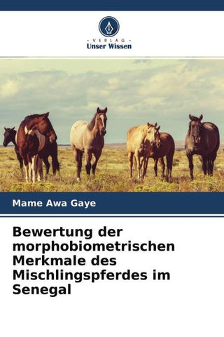 Bewertung der morphobiometrischen Merkmale des Mischlingspferdes im Senegal