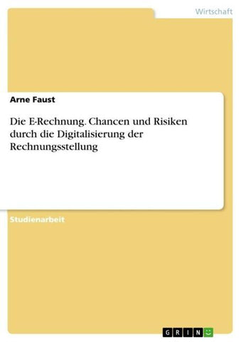 Die E-Rechnung. Chancen und Risiken durch die Digitalisierung der Rechnungsstellung