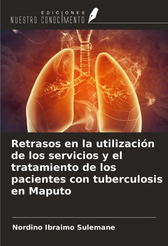 Retrasos en la utilización de los servicios y el tratamiento de los pacientes con tuberculosis en Maputo