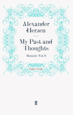 My Past and Thoughts: Memoirs Volume 6