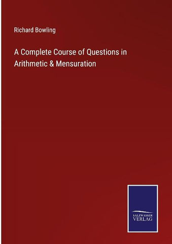 A Complete Course of Questions in Arithmetic & Mensuration