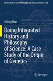 Doing Integrated History and Philosophy of Science: A Case Study of the Origin of Genetics