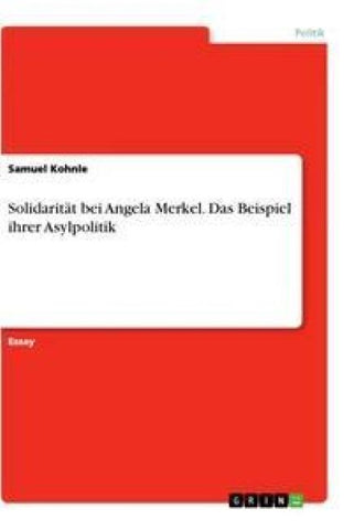Solidarität bei Angela Merkel. Das Beispiel ihrer Asylpolitik