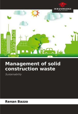 Management of solid construction waste