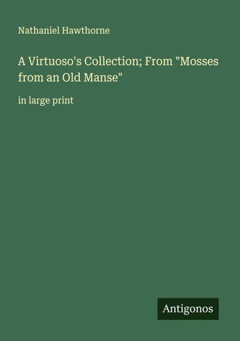 A Virtuoso's Collection; From "Mosses from an Old Manse"