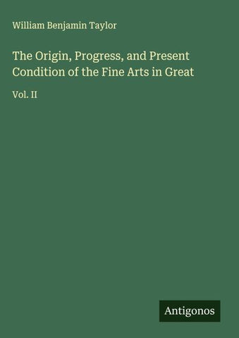 The Origin, Progress, and Present Condition of the Fine Arts in Great