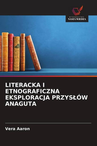 LITERACKA I ETNOGRAFICZNA EKSPLORACJA PRZYS¿ÓW ANAGUTA