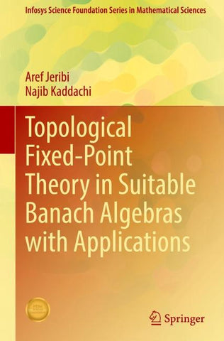 Topological Fixed-Point Theory in Suitable Banach Algebras with Applications