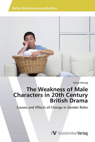 The Weakness of Male Characters in 20th Century British Drama