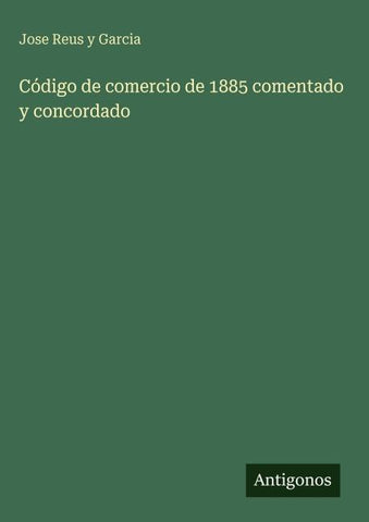 Código de comercio de 1885 comentado y concordado